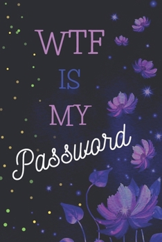 Paperback WTF Is My Password: : Internet Password Logbook To Keep Track Of Usernames, PINS And Login Details For All Websites Book