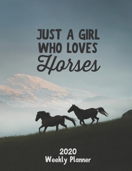 Paperback Just a Girl Who Loves Horses 2020 Weekly Planner: Horse Lover 52 Week Journal 8.5 x 11 inches for Women, Academic Organizer Monthly Calendar Scheduler Book