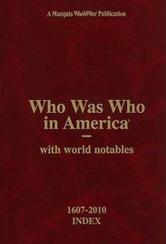 Hardcover Who Was Who in America with World Notables, 1607-2010: Index for Volumes I-XXXI and Historical Volume Book