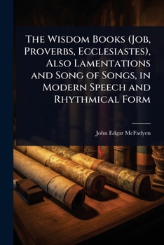 Paperback The Wisdom Books (Job, Proverbs, Ecclesiastes), Also Lamentations and Song of Songs, in Modern Speech and Rhythmical Form Book
