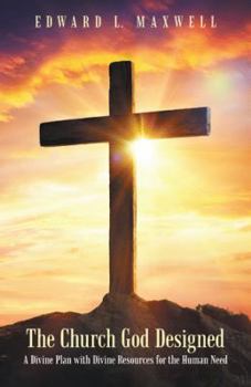 Paperback The Church God Designed: A Divine Plan with Divine Resources for the Human Need Book