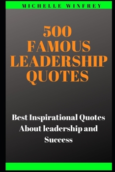 Paperback 500 Famous Leadership Quotes: Best Inspirational Quotes About leadership and Success Book