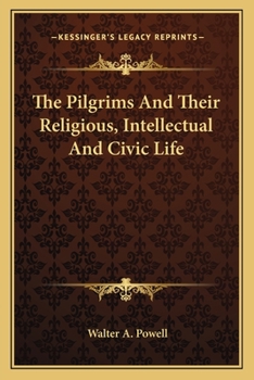 Paperback The Pilgrims And Their Religious, Intellectual And Civic Life Book