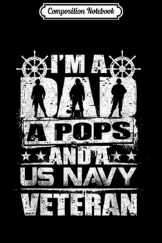 Composition Notebook: Mens I'm A Dad A Pops And A US Navy Veteran Veterans  Journal/Notebook Blank Lined Ruled 6x9 100 Pages