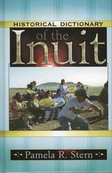 Hardcover Historical Dictionary of the Inuit (Historical Dictionaries Of Peoples And Cultures) Book