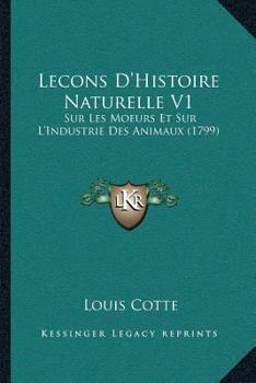 Paperback Lecons D'Histoire Naturelle V1: Sur Les Moeurs Et Sur L'Industrie Des Animaux (1799) [French] Book