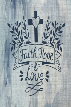 Paperback Faith Hope & Love: A Guide for Scripture, Devotional Prayer Notebook, Prayer Journal, Thanks, and Spiritual Thoughts, Guide To Prayer, Pr Book