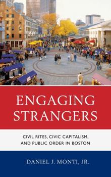 Hardcover Engaging Strangers: Civil Rites, Civic Capitalism, and Public Order in Boston Book