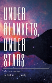 Paperback Under Blankets, Under Stars: Short Sci-Fi & Fantasy Stories Book