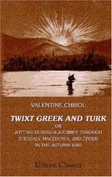 Paperback Twixt Greek and Turk: Or, Jotting during a Journey through Thessaly, Macedonia, and Epirus, in the Autumn 1880 Book