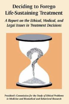 Paperback Deciding to Forego Life-Sustaining Treatment: A Report on the Ethical, Medical, and Legal Issues in Treatment Decisions Book