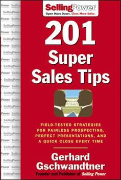 Hardcover 201 Super Sales Tips: Field-Tested Strategies for Painless Prospecting, Perfect Presentations, and a Quick Close Every Time Book