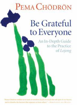 Audio CD Be Grateful to Everyone: An In-Depth Guide to the Practice of Lojong (7 CDs) Book
