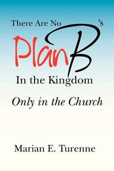 Paperback There are No Plan B's in the Kingdom: Only in the Church Book