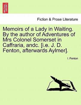 Paperback Memoirs of a Lady in Waiting. by the Author of Adventures of Mrs Colonel Somerset in Caffraria, Andc. [I.E. J. D. Fenton, Afterwards Aylmer]. Book