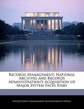 Records Management: National Archives and Records Administration's Acquisition of Major System Faces Risks