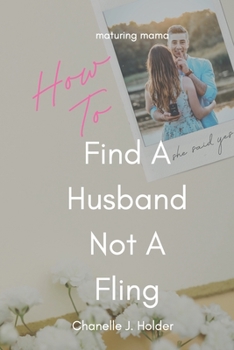 Paperback How To Find A Husband Not A Fling: A Guide For Those Done With Dating Book