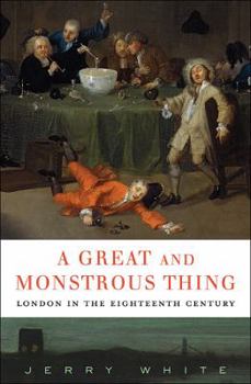 Hardcover A Great and Monstrous Thing: London in the Eighteenth Century Book