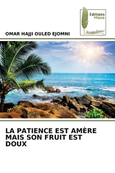 Paperback La Patience Est Amère Mais Son Fruit Est Doux [French] Book