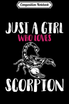 Composition Notebook: Just A Girl Who Loves Scorpion Funny Gift Lover Men Women Premium  Journal/Notebook Blank Lined Ruled 6x9 100 Pages
