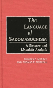 Hardcover The Language of Sadomasochism: A Glossary and Linguistic Analysis Book