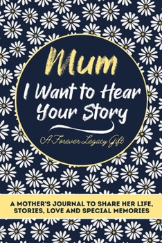 Paperback Mum, I Want To Hear Your Story: A Mothers Journal To Share Her Life, Stories, Love And Special Memories Book