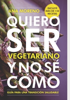 Paperback Quiero ser vegetariano y no se cómo: Guía para una transición saludable [Spanish] Book