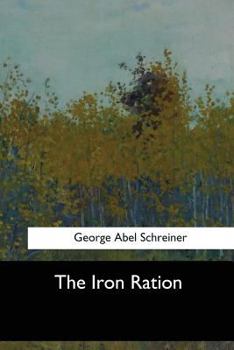 The Iron Ration Three Years in Warring Central Europe