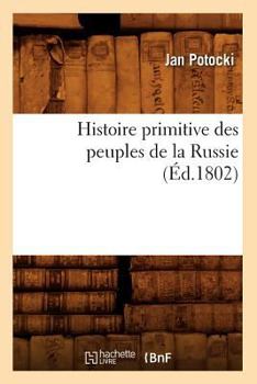Paperback Histoire Primitive Des Peuples de la Russie, (Éd.1802) [French] Book
