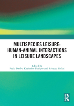 Paperback Multispecies Leisure: Human-Animal Interactions in Leisure Landscapes Book