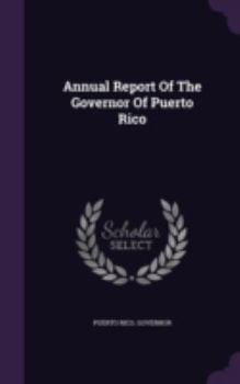 Hardcover Annual Report Of The Governor Of Puerto Rico Book