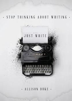 Paperback Stop Thinking About Writing ... Just Write Book