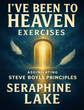 I’ve Been to Heaven Exercises: Assimilating Steve Boyls Principles