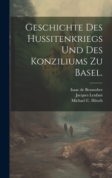 Hardcover Geschichte des Hussitenkriegs und des Konziliums zu Basel. [German] Book