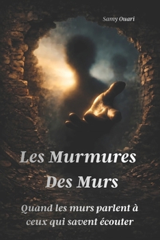 Les murmures des murs: Quand les murs parlent à ceux qui savent écouter (L’Âme en lumière) (French Edition)