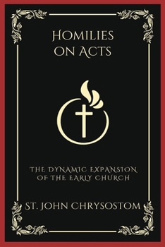 Homilies on Acts: The Dynamic Expansion of the Early Church (Grapevine Press)