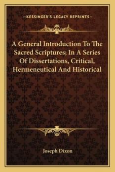 Paperback A General Introduction To The Sacred Scriptures; In A Series Of Dissertations, Critical, Hermeneutical And Historical Book