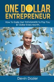 Paperback One Dollar Entrepreneur: How To Easily Get THOUSANDS To Pay You $1 Dollar Every Month Book