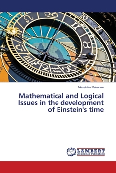 Paperback Mathematical and Logical Issues in the development of Einstein's time Book