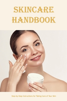 Skincare Handbook: Step-by-Step Instructions for Taking Care of Your Skin: Black and White