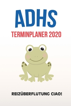 ADHS Terminplaner 2020 - Reizüberflutung Ciao!: Terminkalender, Wochen- und Monatsplaner, Kalender für das Jahr 2020, Selbsthilfe bei ADHS/ADS (German Edition)
