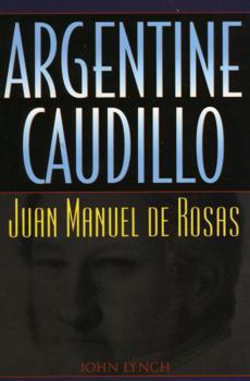Paperback Argentine Caudillo: Juan Manuel de Rosas Book
