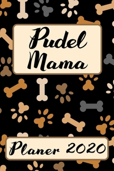 PUDEL MAMA Planer 2020: Kalender Hunde Terminplaner | Hundemama Terminkalender Wochenplaner, Monatsplaner & Jahresplaner für Hundefrauchen & ... | Geschenk für Hundefreund (German Edition)