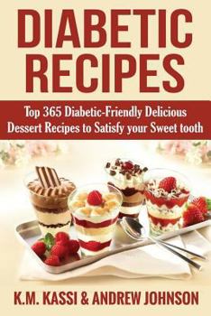 Paperback Diabetic Recipes: Top 365 Diabetic- Friendly Delicious Dessert Recipes to Satisfy Your Sweet Tooth Book