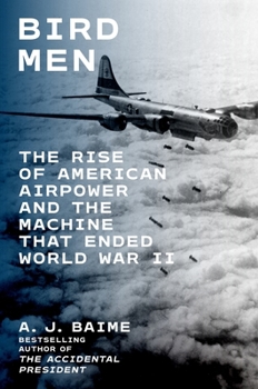 Bird Men : The Untold Story of the Rise of American Airpower