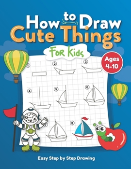 Paperback How to Draw Cute Things for Kids: Easy Step by Step Drawing: Learning to Draw Cute Things for Beginners, Boys, Girls, Fun and Easy to Guide for Kids - Book