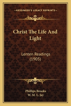 Paperback Christ The Life And Light: Lenten Readings (1905) Book