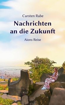 Paperback Nachrichten an die Zukunft: Aions Reise [German] Book