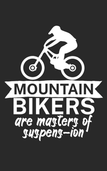 Mountain bikers are masters of suspens ion: Mountain bike notebook for mountain bikers with spell. 120 pages lined. Perfect gift.