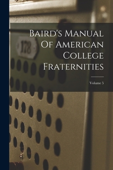 Baird's Manual Of American College Fraternities; Volume 5